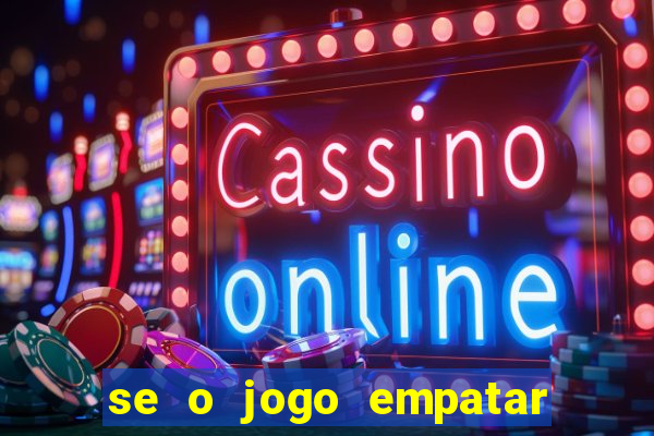 se o jogo empatar hoje quem ganha